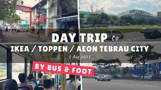 Day Trip to IKEA, Toppen & AEON Tebrau City Johor Bahru by Bus & Foot on 5 Aug 2023 | Vlog