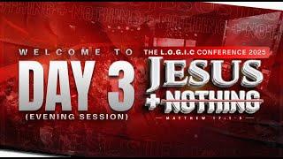 JESUS + NOTHING Conference 2025 (Day 3 Evening Session) | The LOGIC Church | 30th May 2025