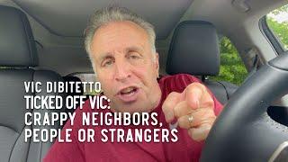 Ticked Off Vic: Crappy Neighbors, People or Strangers