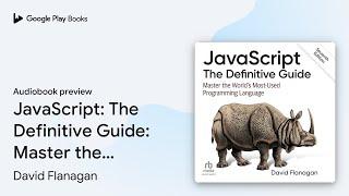 JavaScript: The Definitive Guide: Master the… by David Flanagan · Audiobook preview