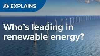 Who is leading in renewable energy? | CNBC Explains