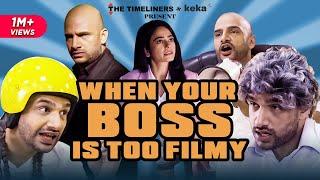 When Your Boss Is Too Filmy Ft. Shivankit Parihar & Shreya Singh | The Timeliners