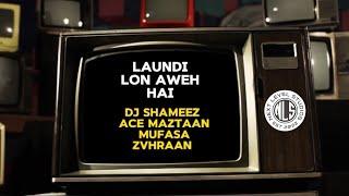 Dj SHaMeeZ - Laundi Lon Aweh Hai (ft. Ace Maztaan, MUFASA & ZAHRAAN) NLS