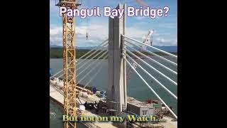 Not on my Watch Panguil Bay Bridge Project