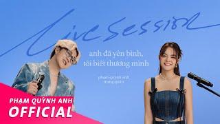 Phạm Quỳnh Anh x Trung Quân | Anh Đã Yên Bình, Tôi Biết Thương Mình | Live Session