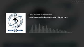 Episode 190 – Orbital Warfare: Train Like You Fight