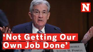 Jerome Powell Admits Federal Reserve 'Not Getting Our Own Job Done'