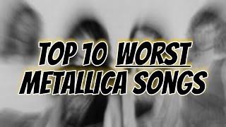 Top 10 Worst Metallica Songs