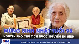 Mừng sinh nhật lần thứ 98 của nguyên Phó Chủ tịch nước Nguyễn Thị Bình: Huyền thoại sống của dân tộc