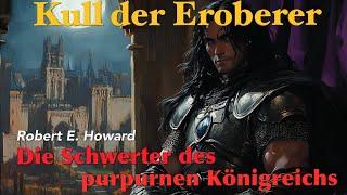 Kull der Eroberer - Die Schwerter des purpurnen Königreichs / Hörbuch komplett (Robert E. Howard)