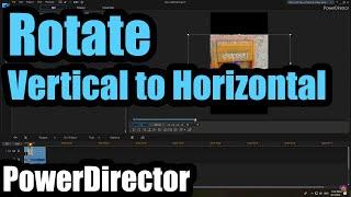 Rotate Vertical video to Horizontal (PowerDirector 17, Portrait to Landscape)