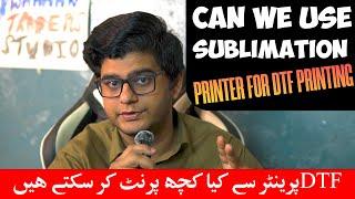 Can  we use Sublimation Printer for DTF Printing in Urdu hindi