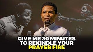 Give me 30 minutes to rekindle your prayer fire | Apostle Michael Orokpo