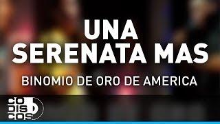 Una Serenata Más, Binomio De Oro De América - Audio