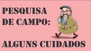 Pesquisa de Campo: Alguns cuidados