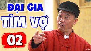 Đại Gia Tìm Vợ - Tập 2 | Phim Hài Mới Nhất 2022 | Phim Hay Cười Vỡ Bụng