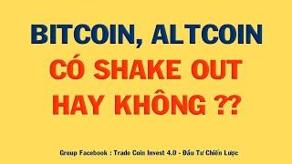 PHÂN TÍCH BITCOIN HÔM NAY VÀ CẬP NHẬT THỊ TRƯỜNG CRYPTO | BITCOIN, ALTCOIN CÓ SHAKE OUT HAY KHÔNG ??