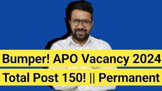 Bumper! APO Vacancy 2024 || Total Post 150! || Permanent LLB JOB