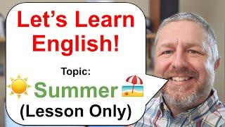 Let's Learn English! Topic: Summer  (Lesson Only Version - No Viewer Questions)