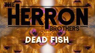 The Herron Brothers - Dead Fish