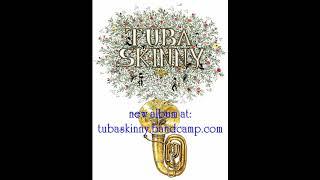 New Tuba Skinny album available at:  tubaskinny.bandcamp.com