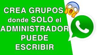 Como CREAR un GRUPO de WHATSAPP donde SOLO PUEDA ESCRIBIR el ADMINISTRADOR