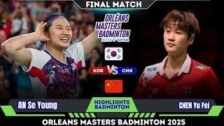 FINAL ! AN Se Young (KOR) vs CHEN Yu Fei (CHN) | Orleans Masters Badminton 2025