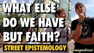 Street Epistemology: Daniel & Beau | What Else Do We Have But Faith?