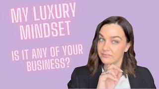 MY LUXURY MINDSET - GLUTTON, MINIMALIST, CURATED, ABUNDANT???