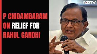 P Chidambaram Hopes Speedy Restoration Of Rahul Gandhi's MP Status