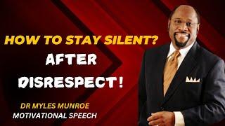 | STAY QUIET AFTER DISRESPECT | || BY DR MYLES MUNROE