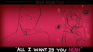 ALL I WANT IS YOU NOW || MEME ANIMATION ||️FW️