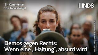 Demos gegen Rechts: Wenn eine „Haltung“ absurd wird | Tobias Riegel | NDS