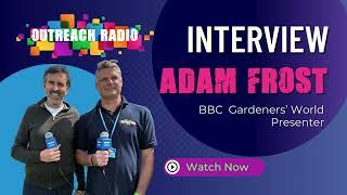 Interview Adam Frost - BBC Gardeners World Presenter