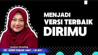 dr. Aisah Dahlan, CMHt., CM.NLP. - MENJADI VERSI TERBAIK DIRIMU 