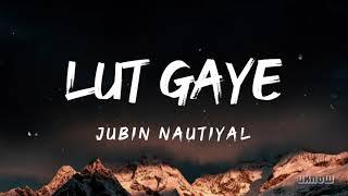 Lut Gaye (Lyrics) - Jubin Nautiyal 