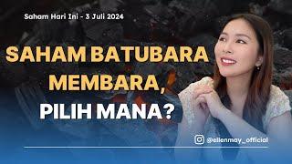 Saham Hari Ini 3 Juli 2024: Saham Batubara Membara, Pilih Mana?