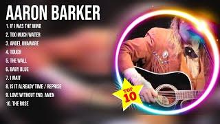 Aaron Barker Greatest Hits ~ Top 100 Aaron Barker To Listen in 2023 & 2024