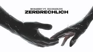 MUHABBET X OGUZHANLIVE - ZERBRECHLICH
