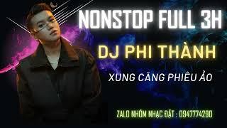 Nonstop 2022 l Full 3H DJ Phi Thành l Dj Kevin Official | Khả Hân | Hot Tik Tok