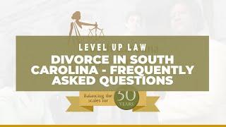 Divorce in South Carolina  - Frequently Asked Questions