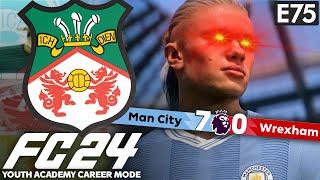 HAALAND HUMILIATES WINNING WREXHAM! | FC 24 YOUTH ACADEMY CAREER MODE EP75 | WREXHAM