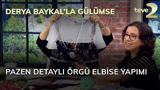 Derya Baykal'la Gülümse: Pazen Detaylı Örgü Elbise Yapımı