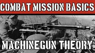 Combat Mission Basics: Machinegun Theory