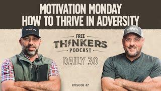 How To Thrive in Adversity | Free Thinkers Podcast | Ep 47