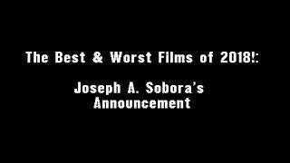 The Best & Worst Films of 2018!: Joseph A. Sobora's Announcement