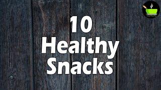 10 Quick & Healthy Evening Snacks | Indian Snacks Recipes | Light Evening Snacks