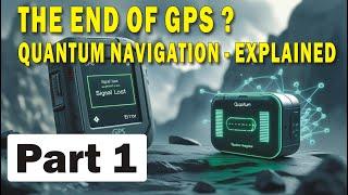 The end of GPS (P1) - Quantum Navigation