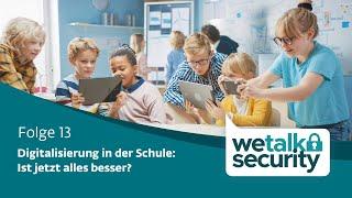 Digitalisierung in der Schule: Ist jetzt alles besser? | Folge 13 - WeTalkSecurity