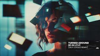 Turned Around - Be In Love (Guy Coolid Remix)